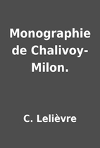 Monographie de Chalivoy-Milon. by C.…