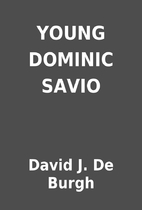 YOUNG DOMINIC SAVIO by David J. De Burgh
