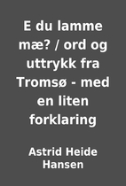 E du lamme mæ? / ord og uttrykk fra Tromsø…