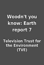 Woodn't you know: Earth report 7 by…