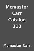 Mcmaster Carr Catalog 110 by Mcmaster Carr