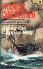 Along the Clipper Way by Sir Francis…