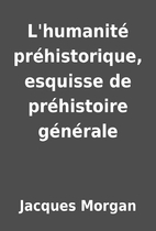 L'humanité préhistorique, esquisse de…