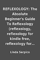 REFLEXOLOGY: The Absolute Beginner's Guide…