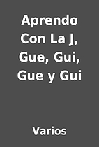 Aprendo Con La J, Gue, Gui, Gue y Gui by…