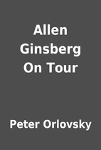 Allen Ginsberg On Tour by Peter Orlovsky