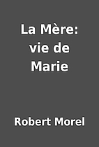 La Mère: vie de Marie by Robert Morel