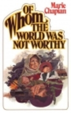 Of Whom the World Was Not Worthy by Marie…