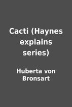 Cacti (Haynes explains series) by Huberta…