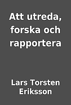 Att utreda, forska och rapportera by Lars…