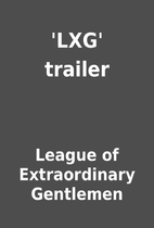 'LXG' trailer by League of Extraordinary…