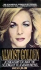 Almost Golden: Jessica Savitch and the…