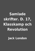 Samlade skrifter. D. 17, Klasskamp och…