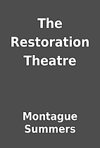 The Restoration Theatre by Montague Summers