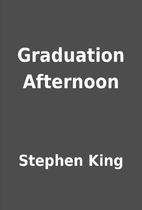 Graduation Afternoon by Stephen King