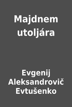 Majdnem utoljára by Evgenij Aleksandrovič…