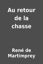 Au retour de la chasse by René de…