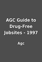 AGC Guide to Drug-Free Jobsites - 1997 by…