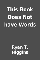This Book Does Not have Words by Ryan T.…