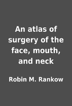 An atlas of surgery of the face, mouth, and…