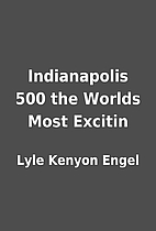 Indianapolis 500 the Worlds Most Excitin by…