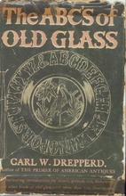 ABC's of Old Glass by Carl W. Drepperd