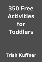 350 Free Activities for Toddlers by Trish…