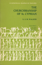 The churchmanship of St. Cyprian by G. S. M.…