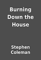 Burning Down the House by Stephen Coleman