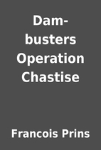 Dam-busters Operation Chastise by Francois…