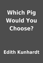 Which Pig Would You Choose? by Edith…