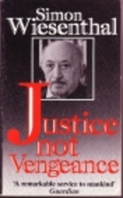 Justice, Not Vengeance by Simon Wiesenthal