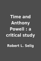 Time and Anthony Powell : a critical study…