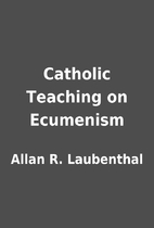 Catholic Teaching on Ecumenism by Allan R.…