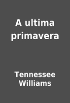 A ultima primavera by Tennessee Williams