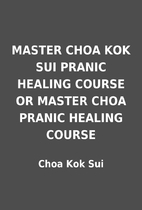 MASTER CHOA KOK SUI PRANIC HEALING COURSE OR…