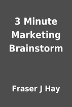 3 Minute Marketing Brainstorm by Fraser J…
