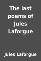 The last poems of Jules Laforgue by Jules…