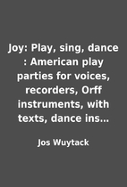 Joy: Play, sing, dance : American play…