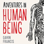 Adventures in human being by Gavin Francis