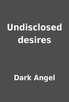 Undisclosed desires by Dark Angel