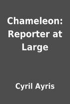 Chameleon: Reporter at Large by Cyril Ayris