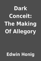 Dark Conceit: The Making Of Allegory by…