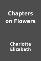 Chapters on Flowers by Charlotte Elizabeth