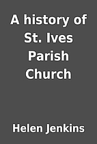 A history of St. Ives Parish Church by Helen…