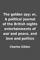 The golden spy; or, A political journal of…