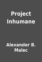 Project Inhumane by Alexander B. Malec