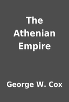 The Athenian Empire by George W. Cox