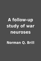 A follow-up study of war neuroses by Norman…
