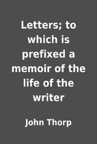 Letters; to which is prefixed a memoir of…
